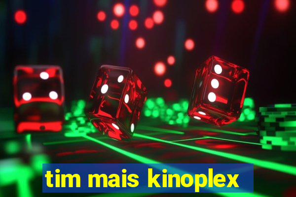 tim mais kinoplex